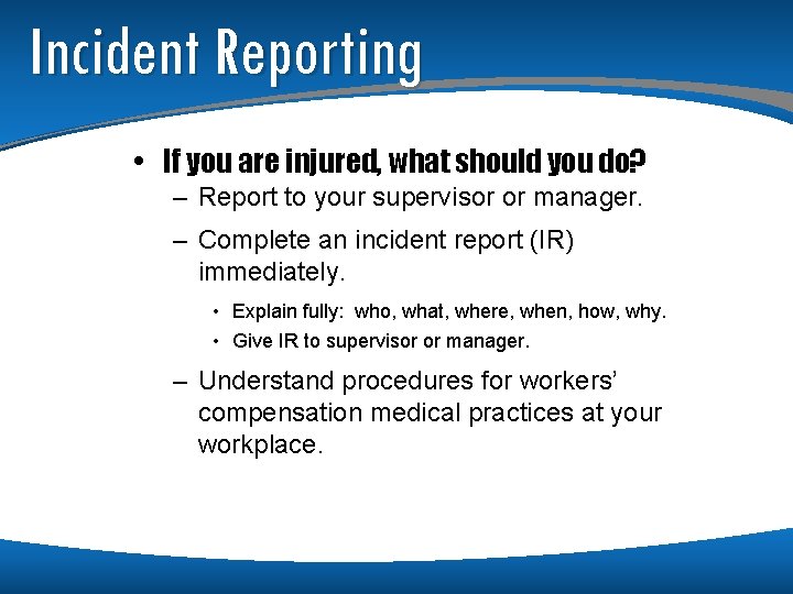 Incident Reporting • If you are injured, what should you do? – Report to
