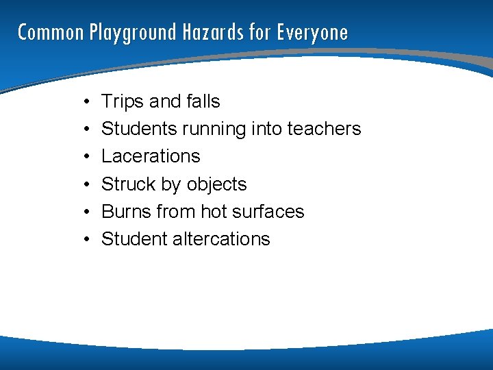 Common Playground Hazards for Everyone • • • Trips and falls Students running into