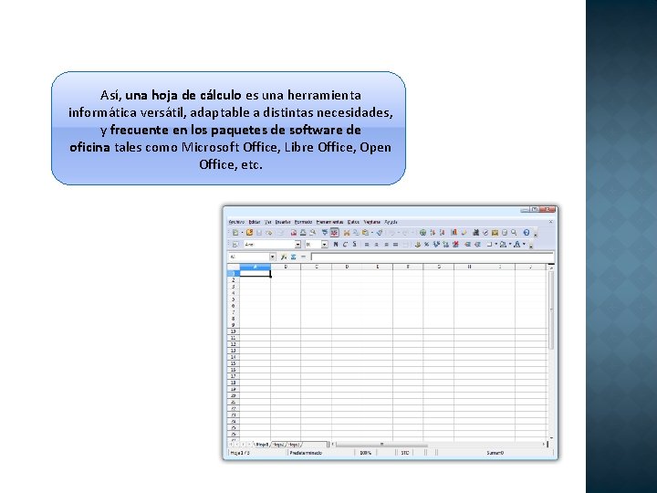 Así, una hoja de cálculo es una herramienta informática versátil, adaptable a distintas necesidades, Así, una hoja de cálculo es una herramienta informática versátil, adaptable a distintas necesidades,