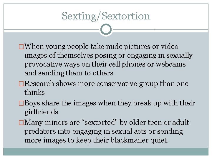 Sexting/Sextortion �When young people take nude pictures or video images of themselves posing or
