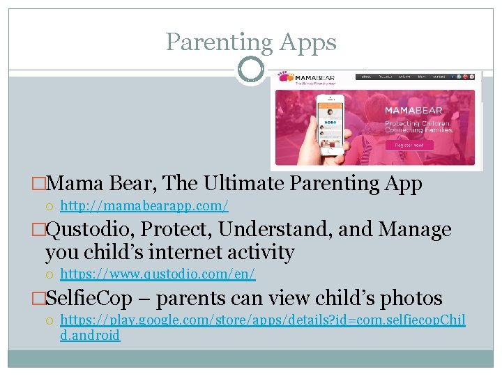 Parenting Apps �Mama Bear, The Ultimate Parenting App http: //mamabearapp. com/ �Qustodio, Protect, Understand,