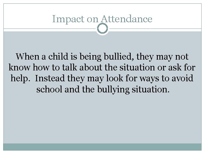 Impact on Attendance When a child is being bullied, they may not know how