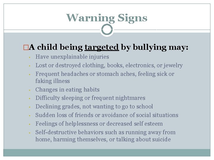 Warning Signs �A child being targeted by bullying may: • • • Have unexplainable