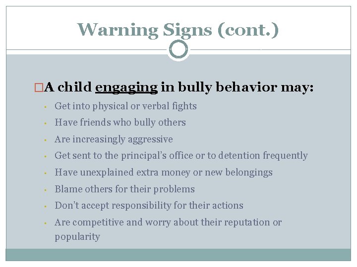 Warning Signs (cont. ) �A child engaging in bully behavior may: • Get into