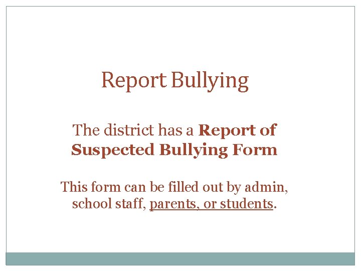 Report Bullying The district has a Report of Suspected Bullying Form This form can