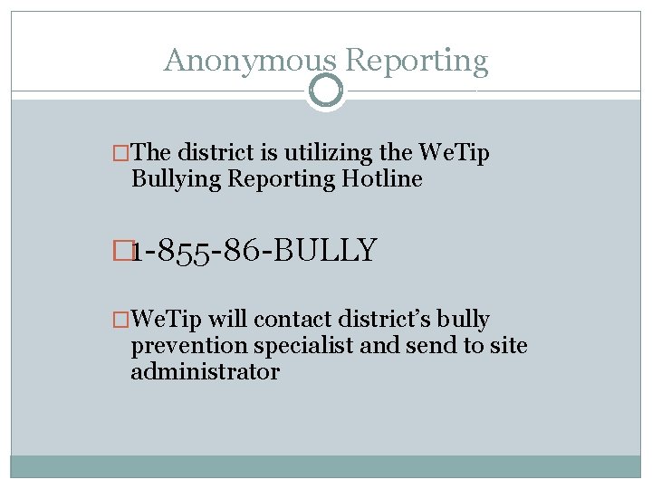 Anonymous Reporting �The district is utilizing the We. Tip Bullying Reporting Hotline � 1
