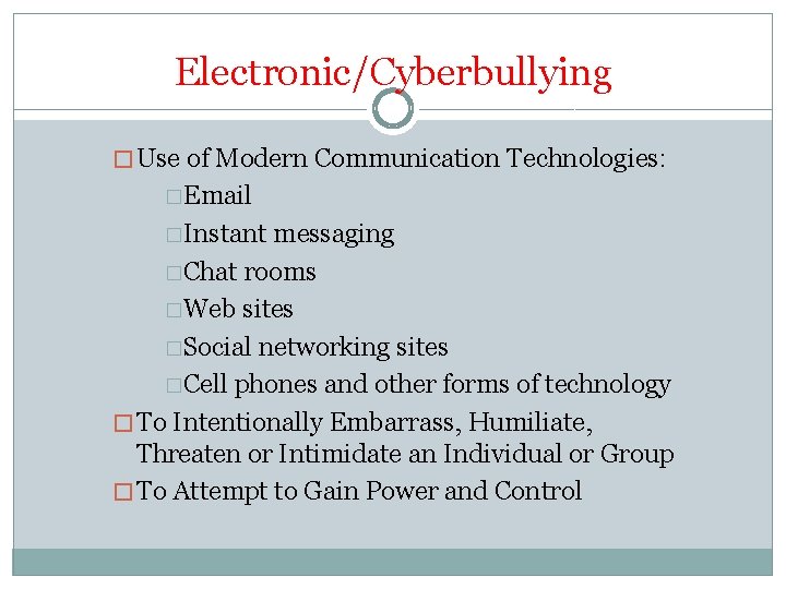 Electronic/Cyberbullying � Use of Modern Communication Technologies: �Email �Instant messaging �Chat rooms �Web sites