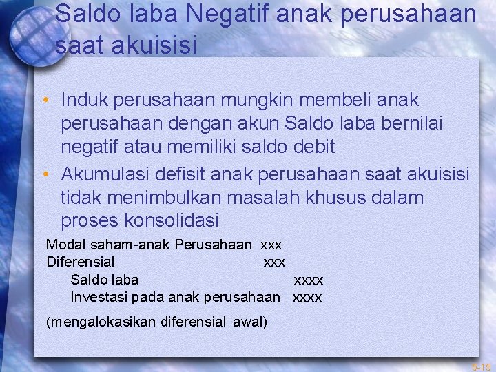 Saldo laba Negatif anak perusahaan saat akuisisi • Induk perusahaan mungkin membeli anak perusahaan