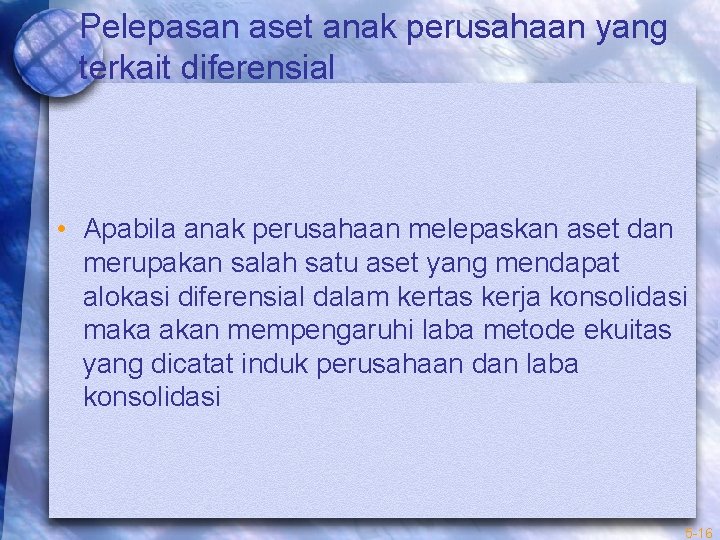 Pelepasan aset anak perusahaan yang terkait diferensial • Apabila anak perusahaan melepaskan aset dan