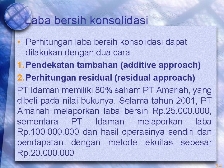 Laba bersih konsolidasi • Perhitungan laba bersih konsolidasi dapat dilakukan dengan dua cara :