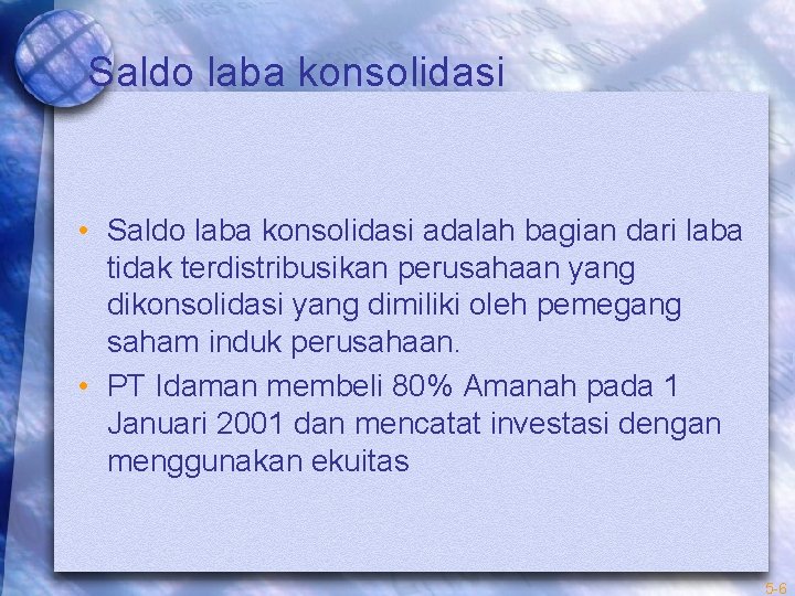 Saldo laba konsolidasi • Saldo laba konsolidasi adalah bagian dari laba tidak terdistribusikan perusahaan