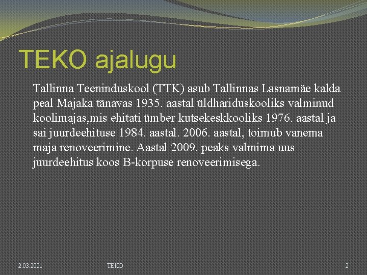 TEKO ajalugu Tallinna Teeninduskool (TTK) asub Tallinnas Lasnamäe kalda peal Majaka tänavas 1935. aastal