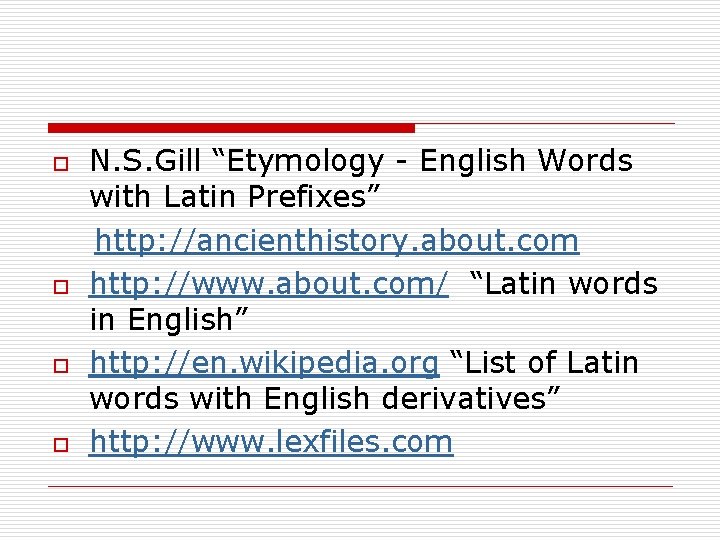 o o N. S. Gill “Etymology - English Words with Latin Prefixes” http: //ancienthistory.