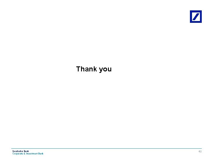 Thank you Deutsche Bank Corporate & Investment Bank CIB 52 
