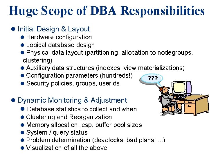 Huge Scope of DBA Responsibilities l Initial Design & Layout l Hardware configuration l