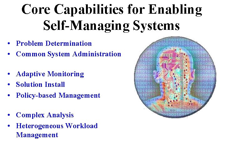 Core Capabilities for Enabling Self-Managing Systems • Problem Determination • Common System Administration •