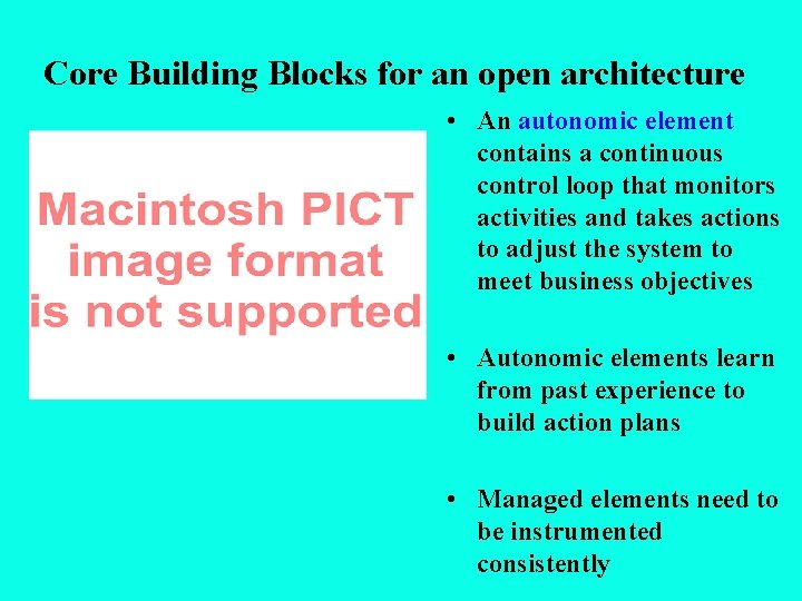 Core Building Blocks for an open architecture • An autonomic element contains a continuous