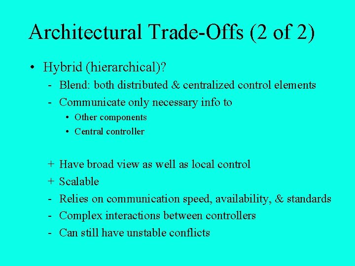 Architectural Trade-Offs (2 of 2) • Hybrid (hierarchical)? - Blend: both distributed & centralized