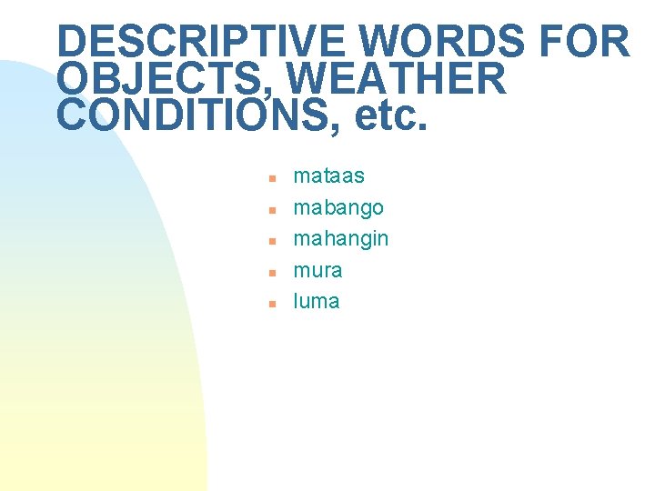 DESCRIPTIVE WORDS FOR OBJECTS, WEATHER CONDITIONS, etc. n n n mataas mabango mahangin mura