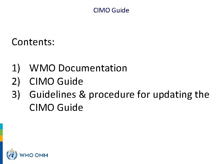 CIMO Guide Contents: 1) WMO Documentation 2) CIMO Guide 3) Guidelines & procedure for