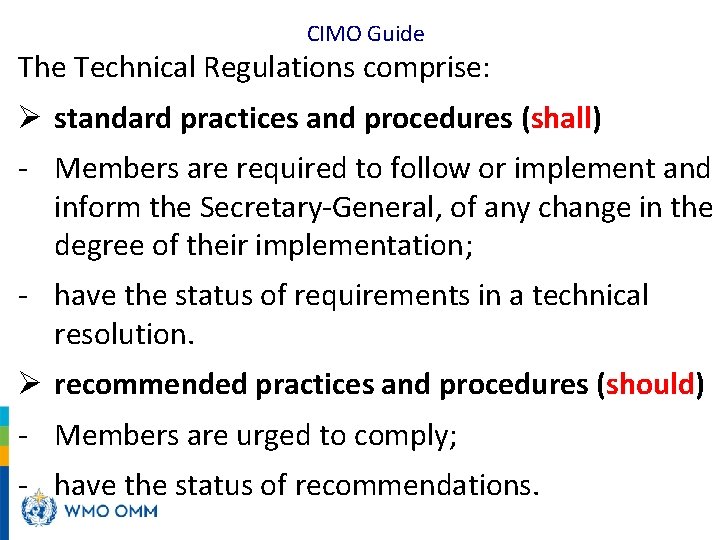 CIMO Guide The Technical Regulations comprise: Ø standard practices and procedures (shall) - Members