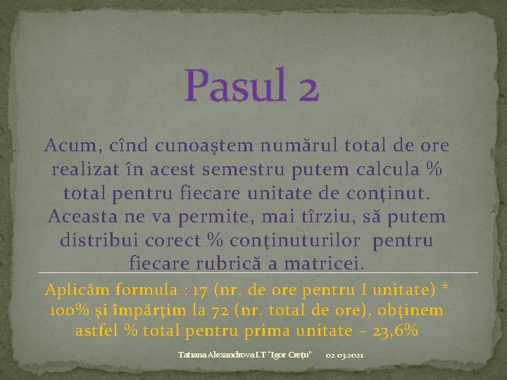 Pasul 2 Acum, cînd cunoaştem numărul total de ore realizat în acest semestru putem