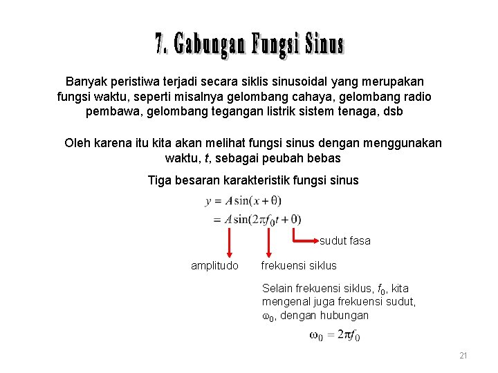 Banyak peristiwa terjadi secara siklis sinusoidal yang merupakan fungsi waktu, seperti misalnya gelombang cahaya,