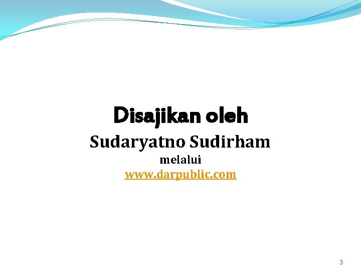 Disajikan oleh Sudaryatno Sudirham melalui www. darpublic. com 3 