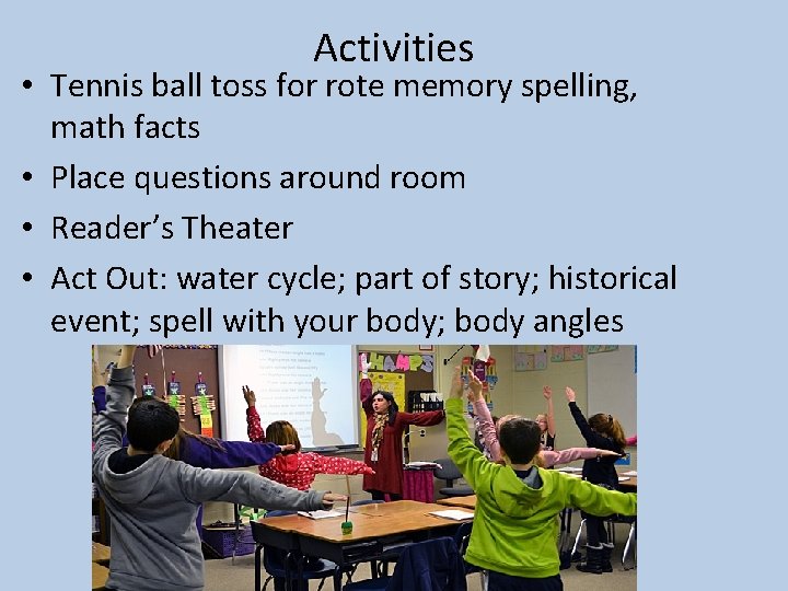 Activities • Tennis ball toss for rote memory spelling, math facts • Place questions