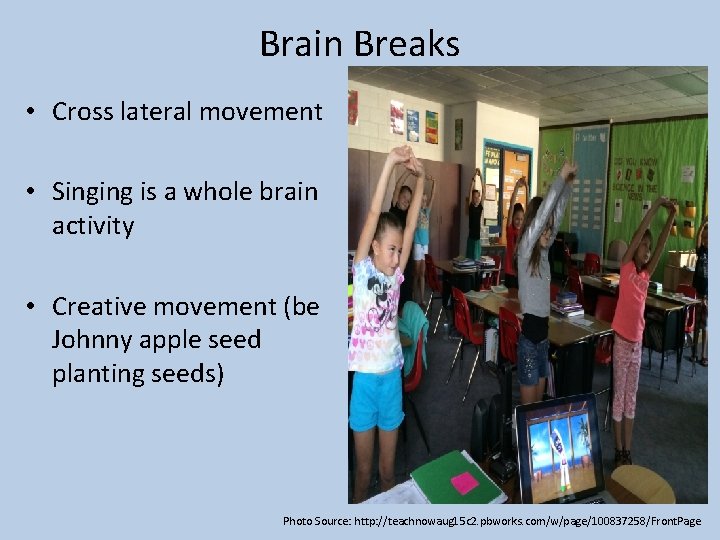 Brain Breaks • Cross lateral movement • Singing is a whole brain activity •