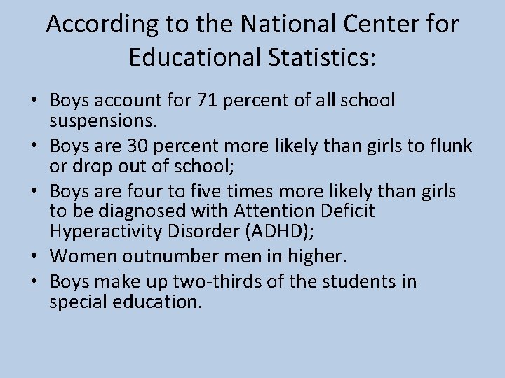 According to the National Center for Educational Statistics: • Boys account for 71 percent