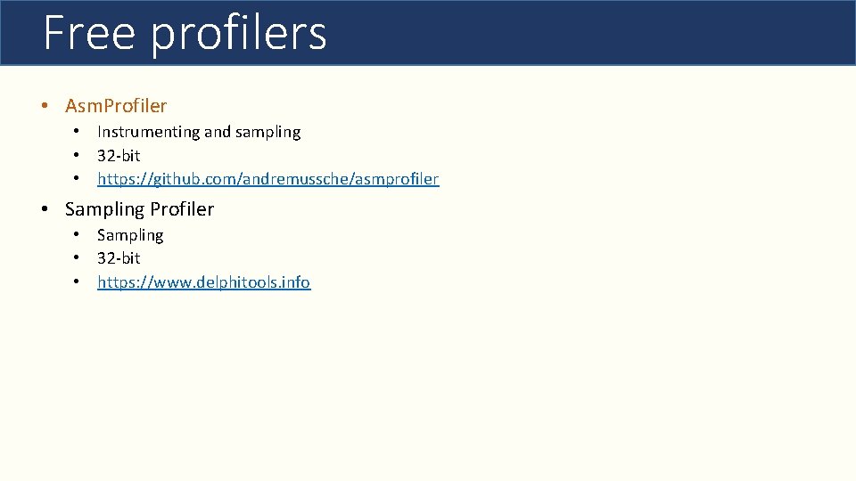 Free profilers • Asm. Profiler • Instrumenting and sampling • 32 -bit • https:
