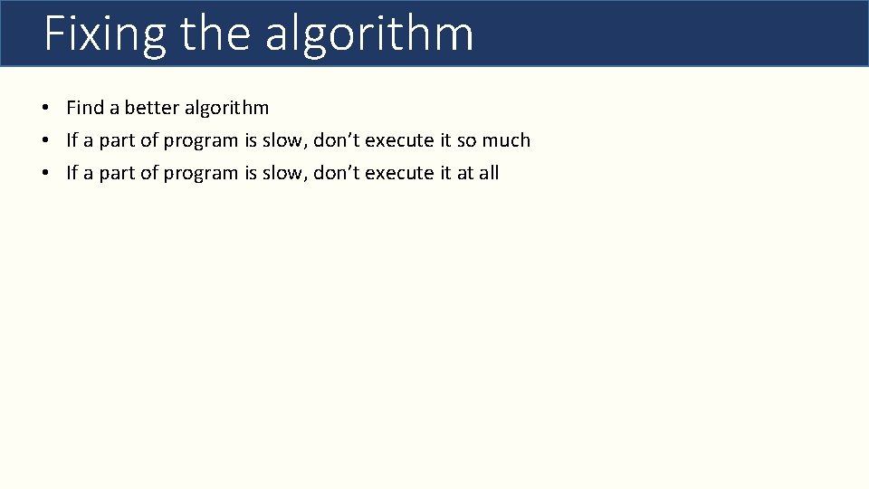 Fixing the algorithm • Find a better algorithm • If a part of program
