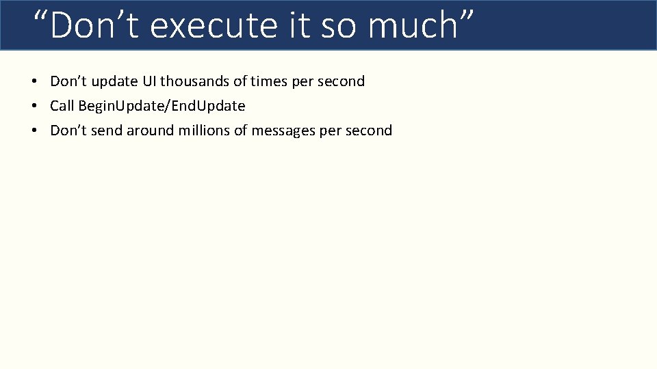 “Don’t execute it so much” • Don’t update UI thousands of times per second