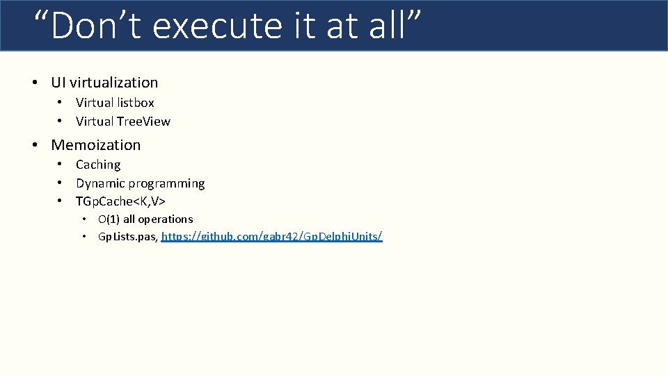 “Don’t execute it at all” • UI virtualization • Virtual listbox • Virtual Tree.