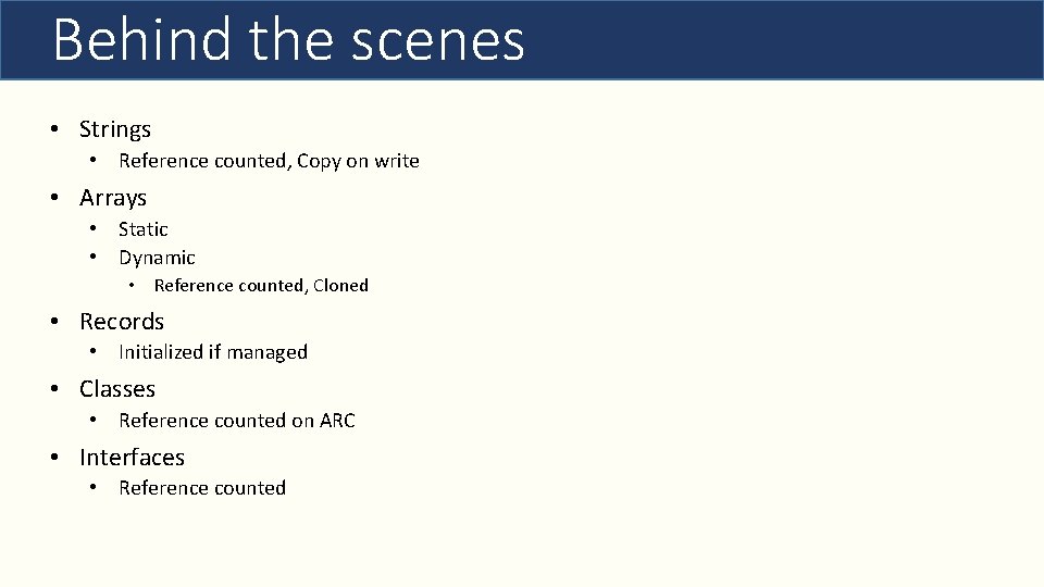 Behind the scenes • Strings • Reference counted, Copy on write • Arrays •
