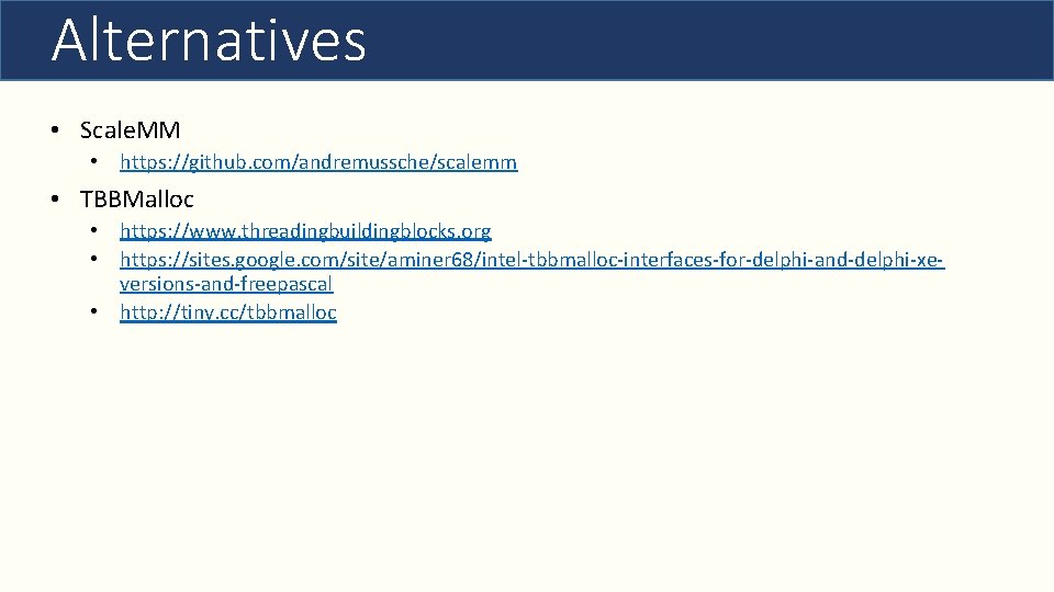 Alternatives • Scale. MM • https: //github. com/andremussche/scalemm • TBBMalloc • https: //www. threadingbuildingblocks.