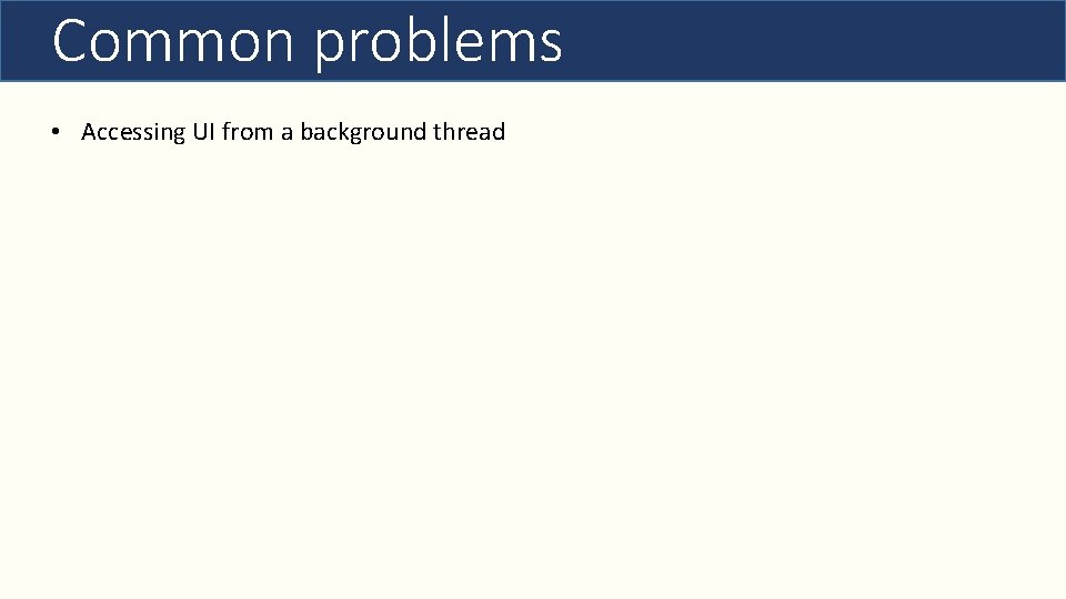 Common problems • Accessing UI from a background thread 