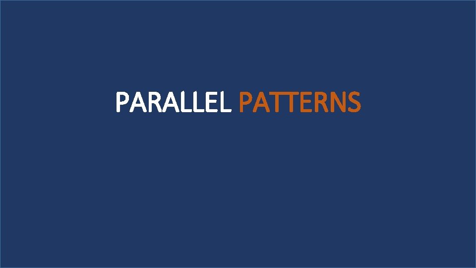 PARALLEL PATTERNS 