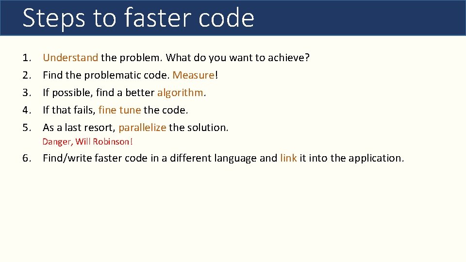 Steps to faster code 1. 2. 3. 4. 5. Understand the problem. What do