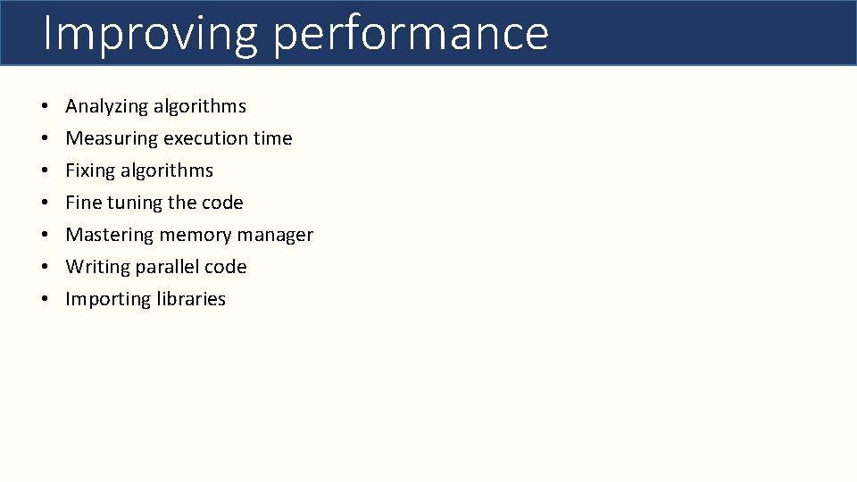 Improving performance • • Analyzing algorithms Measuring execution time Fixing algorithms Fine tuning the