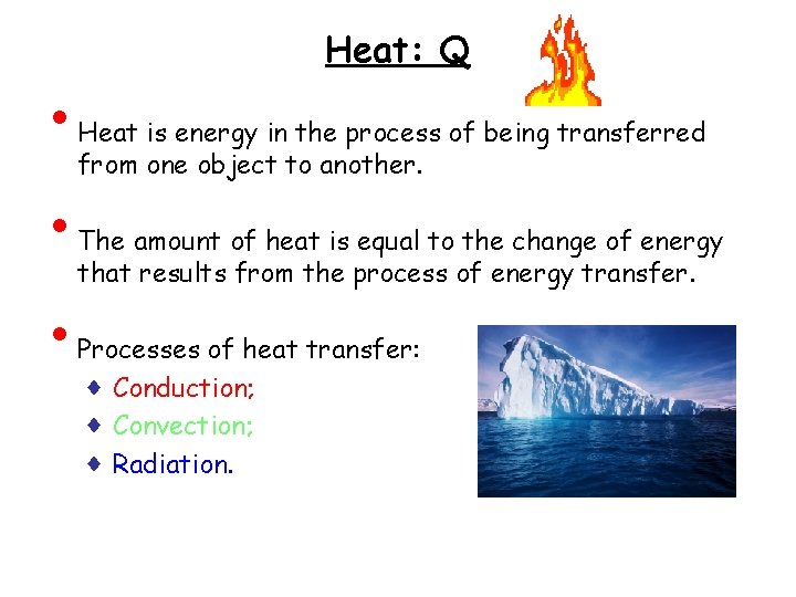  • • • Heat: Q Heat is energy in the process of being