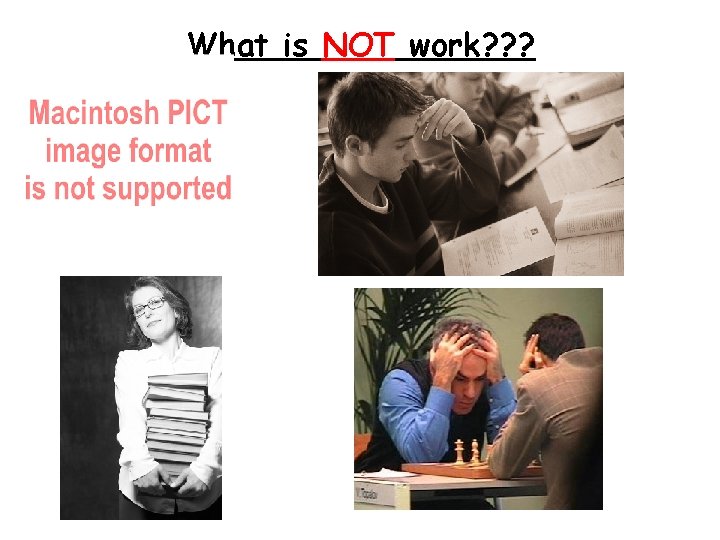 What is NOT work? ? ? 