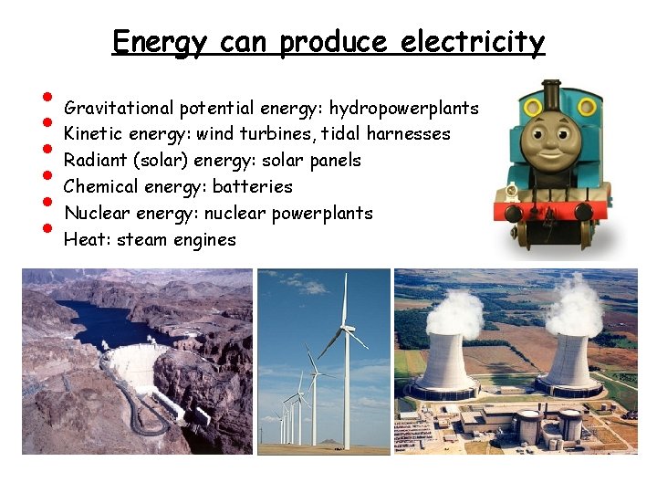 Energy can produce electricity • • • Gravitational potential energy: hydropowerplants Kinetic energy: wind