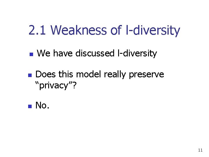 2. 1 Weakness of l-diversity n n n We have discussed l-diversity Does this