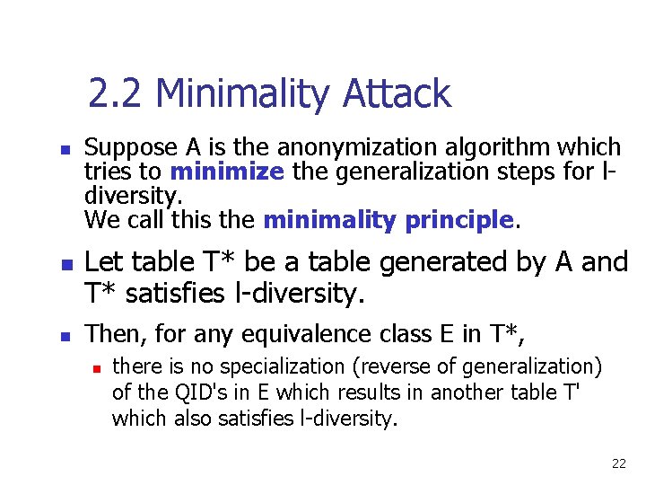 2. 2 Minimality Attack n n n Suppose A is the anonymization algorithm which