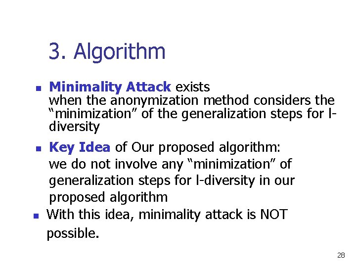 3. Algorithm n n n Minimality Attack exists when the anonymization method considers the