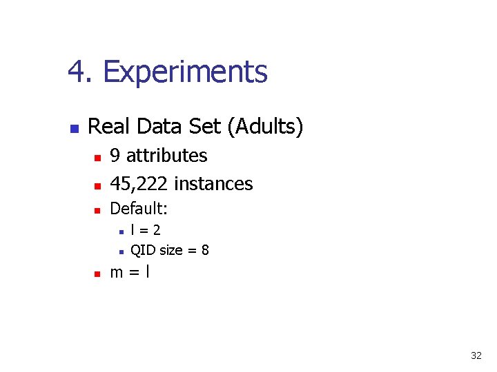 4. Experiments n Real Data Set (Adults) n 9 attributes 45, 222 instances n