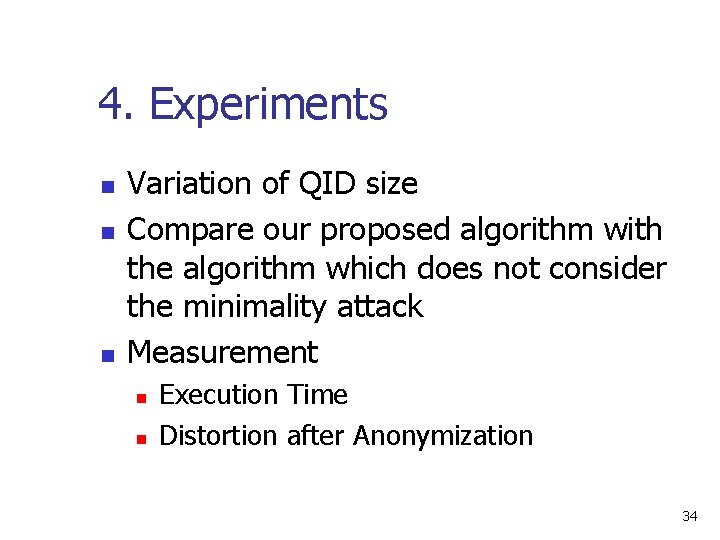 4. Experiments n n n Variation of QID size Compare our proposed algorithm with