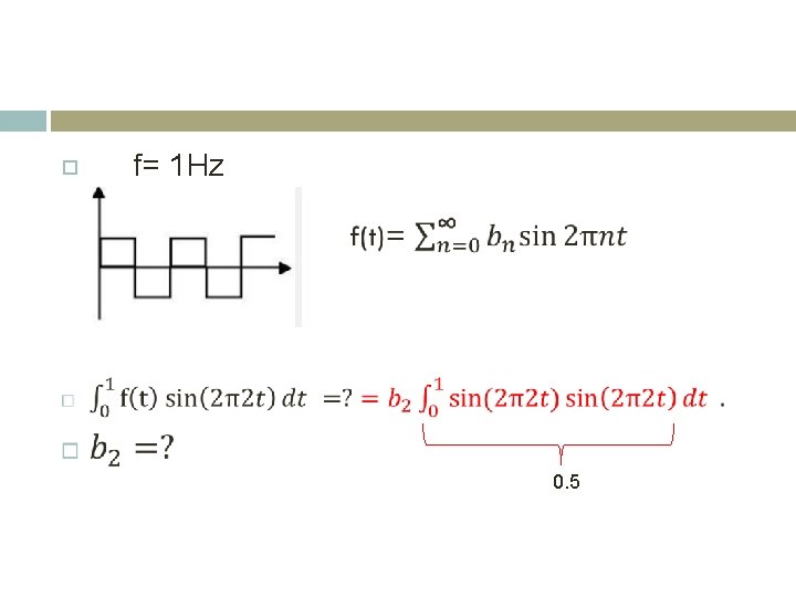  f= 1 Hz 0. 5 